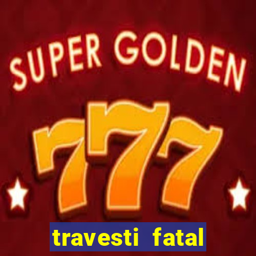 travesti fatal porto alegre